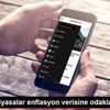 Yurt içi piyasalar enflasyon verisine odaklandı