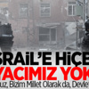 İsrail’e Hiçbir İhtiyacımız Yoktur