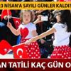23 Nisan liselere tatil mi? 23 Nisan 2019 Pazartesi okullar resmi tatil mi? Milli Eğitim Bakanlığı açıklaması! 23 Nisan liselere tatil mi? 23 Nisan 2019 Pazartesi okullar resmi tatil mi? Milli Eğitim Bakanlığı açıklaması!