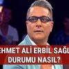 Mehmet Ali Erbil kimdir, sağlık durumu nasıl? Mehmet Ali Erbil neden hastaneye kaldırıldı?