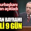 ﻿Cumhurbaşkanı Erdoğan kabine sonrası açıkladı. Bayram tatili 9 gün olacak!