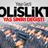 Yasa Geçti Polislikte Yaş Sınırı Değişti Yasa Geçti Polislikte Yaş Sınırı Değişti