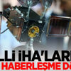 Milli İHA'larda yerli haberleşme dönemi Milli İHA'larda yerli haberleşme dönemi