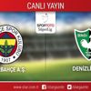 Fenerbahçe - Denizlispor