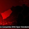 12 Ağustos Çarşamba DHA Spor Gündemi 12 Ağustos Çarşamba DHA Spor Gündemi