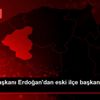Cumhurbaşkanı Erdoğan dan eski ilçe başkanlarına mektup