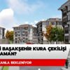TOKİ Başakşehir çekiliş sonuçları ne zaman açıklanacak? Başakşehir TOKİ 2020 kurası ne zaman?