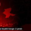 Malatya da bıçaklı kavga: 2 yaralı Malatya da bıçaklı kavga: 2 yaralı