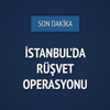 İstanbul'da rüşvet operasyonu İstanbul'da rüşvet operasyonu