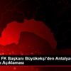 Gaziantep FK Başkanı Büyükekşi den Antalyaspor açıklaması ...