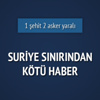 Sınırda askeri araç devrildi! 1 şehit Sınırda askeri araç devrildi! 1 şehit