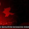 Malatya ve Şanlıurfa da koronavirüs önlemleri Malatya ve Şanlıurfa da koronavirüs önlemleri