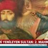Sistemi yenileyen sultan: II. Mahmud Sistemi yenileyen sultan: II. Mahmud