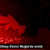 Gazeteci Oktay Ekinci Muğla da anıldı Gazeteci Oktay Ekinci Muğla da anıldı