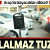 Araç kiralayanlar dikkat! Akılalmaz tuzak! Araç kiralayanlar dikkat! Akılalmaz tuzak!