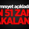 Emniyet açıkladı! Bin 51 zanlı yakalandı