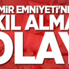 İzmir Emniyeti'nde Akıl Almaz Olay