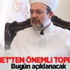 Diyanet'ten önemli toplantı! Bugün açıklanacak Diyanet'ten önemli toplantı! Bugün açıklanacak