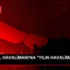 İSTANBUL HAVALİMANI NA "YILIN HAVALİMANI" ÖDÜLÜ