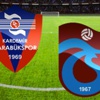 K.Karabükspor-Trabzonspor canlı anlatım