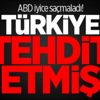 ABD iyice saçmaladı! Türkiye tehdit etmiş