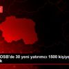 Eskişehir OSB de 30 yeni yatırımcı 1500 kişiye istihdam ...