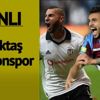Beşiktaş Trabzonspor canlı yayın! BJK Trabzon maçında müthiş mücadele…