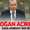 Erdoğan açıkladı! Kara harekatı var mı?