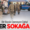 Bir Büyük Operasyon Daha! Asker Sokağa İndi Bir Büyük Operasyon Daha! Asker Sokağa İndi