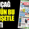 ﻿Yeniçağ Gazetesi bugün bu manşetle çıktı