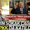 CHP'nin sokak çağrısına PKK da katıldı! Bahçeli'nin 1 Nisan uyarısı boşa değilmiş CHP'nin sokak çağrısına PKK da katıldı! Bahçeli'nin 1 Nisan uyarısı boşa değilmiş
