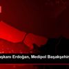 Cumhurbaşkanı Erdoğan, Medipol Başakşehir-Roma maçında