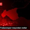 Beşiktaş-Trabzonspor maçından notlar