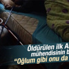Vehbi Başbilen: Oğlum gibi onu da öldürdüler
