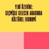 Geçmişle Gelecek Arasında Kültürel Ekonomi