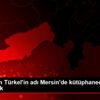 Şehit Asım Türkel in adı Mersin de kütüphanede yaşatılacak