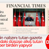 Financial Times manşetini Türkiye haberleriyle donattı