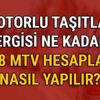 MTV zammı son dakika zam ne kadar Motorlu Taşıtlar Vergisi 2018 MTV hesaplama işlemi nasıl