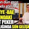 ﻿Türkiye -BAE arasındaki Sedat Peker pazarlığında son gelişme
