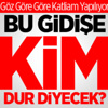 Bu Gidişe Kim Dur Diyecek? Bu Gidişe Kim Dur Diyecek?