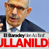 El Baradey'den Geciken İtiraf: Kullanıldım El Baradey'den Geciken İtiraf: Kullanıldım