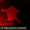 Ankara da 20 Afgan göçmen yakalandı