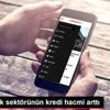 Bankacılık sektörünün kredi hacmi arttı Bankacılık sektörünün kredi hacmi arttı