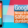 Nexus 6’nın satışı durduruldu Nexus 6’nın satışı durduruldu