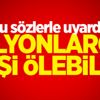 Bu sözlerle uyardı! Milyonlarca kişi ölebilir