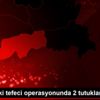 Şırnak taki tefeci operasyonunda 2 tutuklama Şırnak taki tefeci operasyonunda 2 tutuklama