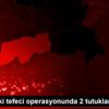 Şırnak taki tefeci operasyonunda 2 tutuklama