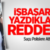 İşbaşaran Yazdıklarını Reddetti İşbaşaran Yazdıklarını Reddetti