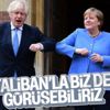 Boris Johnson ve Angela Merkel'den Taliban'la görüşmeye yeşil ışık