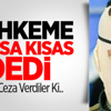 Mahkeme kısasa kısas dedi Mahkeme kısasa kısas dedi